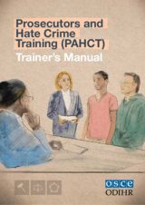 Prosecutors and Hate Crimes Training (PAHCT) - Trainer's Manual Prosecutors and Hate Crimes Training (PAHCT) - Trainer's Manual