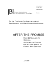 Report by the Jacob Blaustein Institute for the Advancement of Human Rights, "After The Promise: from Copenhagen to Cordoba. An Update on Keeping OSCE Commitments to Combat Anti-Semitism." Report by the Jacob Blaustein Institute for the Advancement of Human Rights, "After The Promise: from Copenhagen to Cordoba. An Update on Keeping OSCE Commitments to Combat Anti-Semitism."